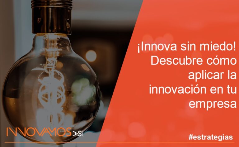 ¡Innova Sin Miedo! Descubre Cómo Aplicar La Innovación En Tu Empresa ...