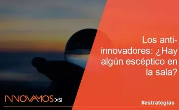Los anti-innovadores: ¿Hay algún escéptico en la sala?