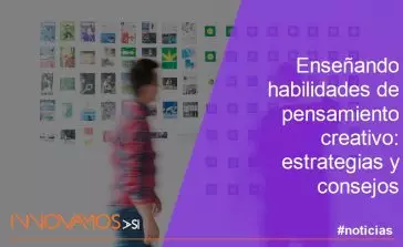 Enseñando habilidades de pensamiento creativo: estrategias y consejos